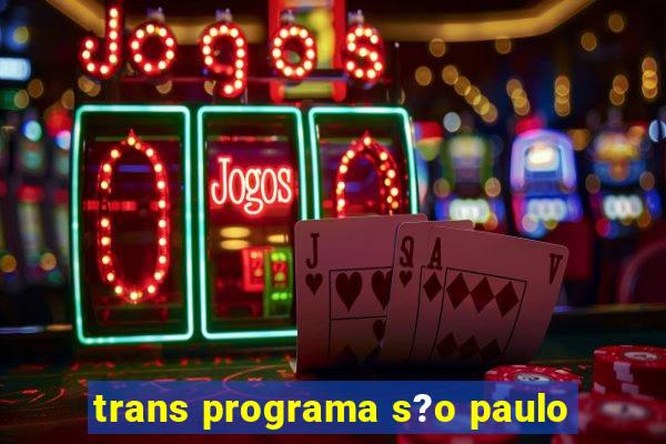 trans programa s?o paulo