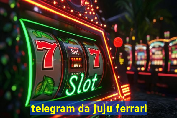 telegram da juju ferrari