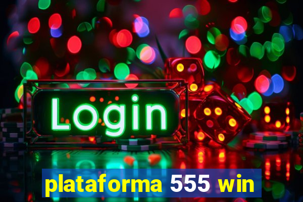 plataforma 555 win