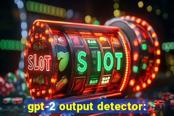 gpt-2 output detector: