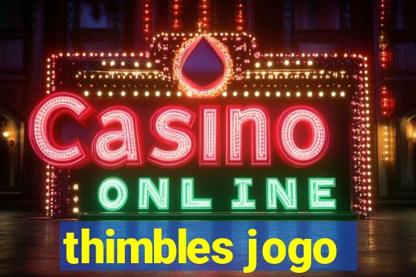 thimbles jogo