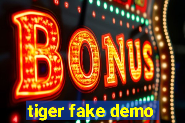 tiger fake demo