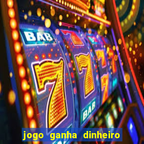 jogo ganha dinheiro de verdade