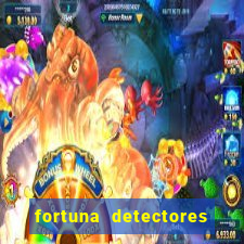 fortuna detectores de metal