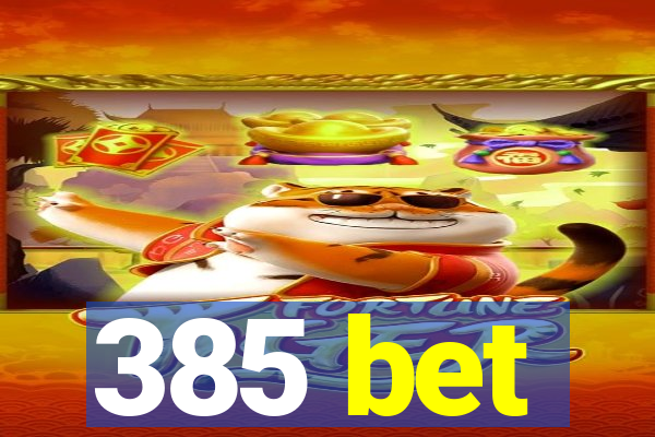 385 bet