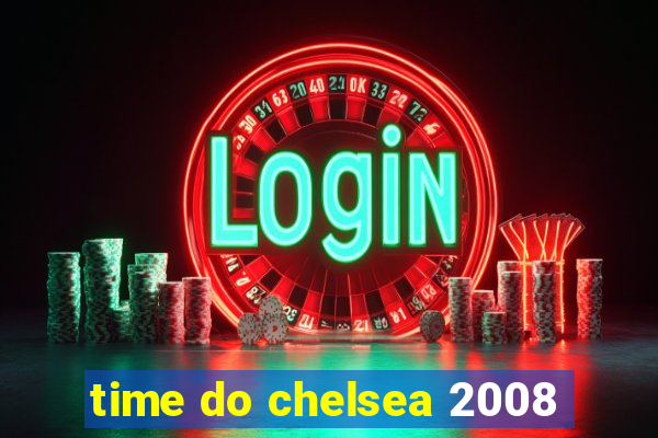 time do chelsea 2008