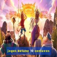 jogos betano 10 centavos