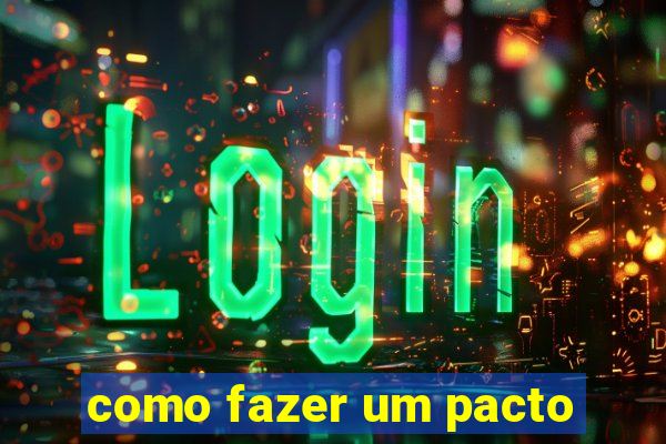 como fazer um pacto