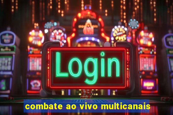 combate ao vivo multicanais