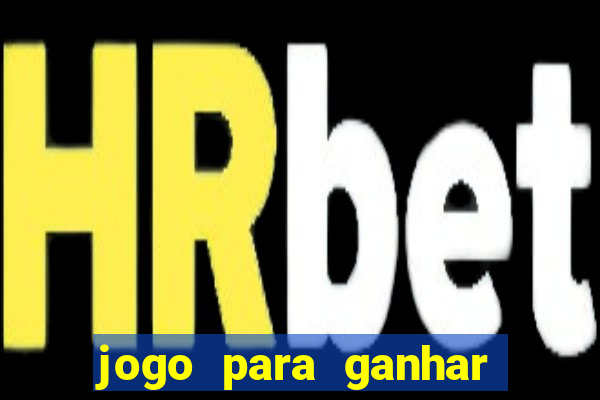 jogo para ganhar dinheiro gratis