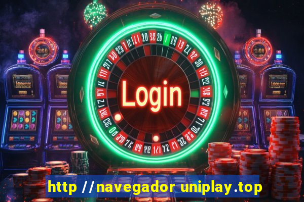 http //navegador uniplay.top