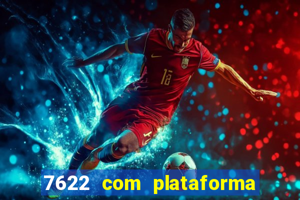 7622 com plataforma de jogos