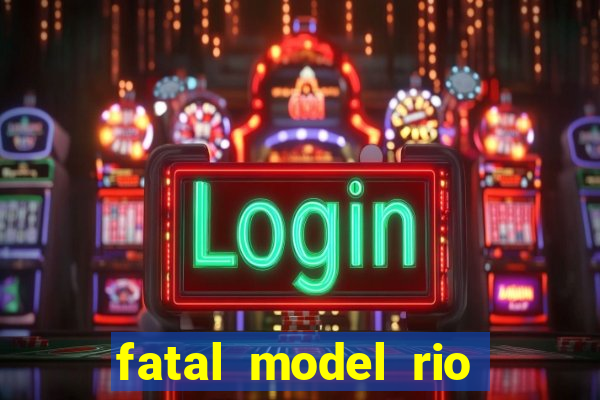 fatal model rio claro sp