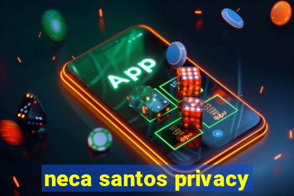 neca santos privacy