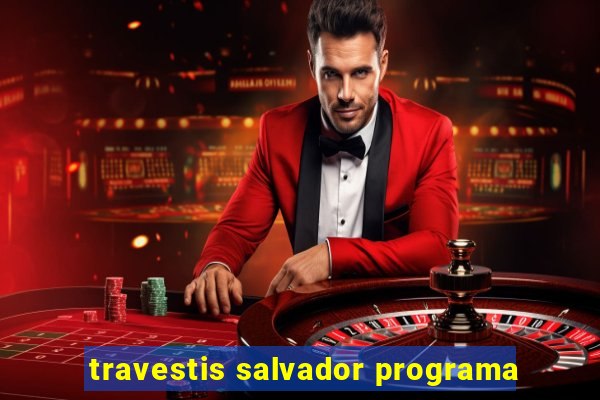 travestis salvador programa