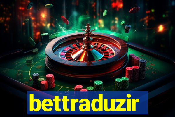 bettraduzir