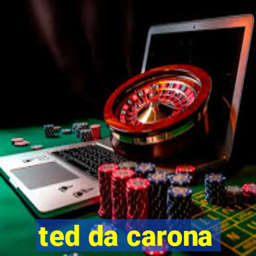 ted da carona