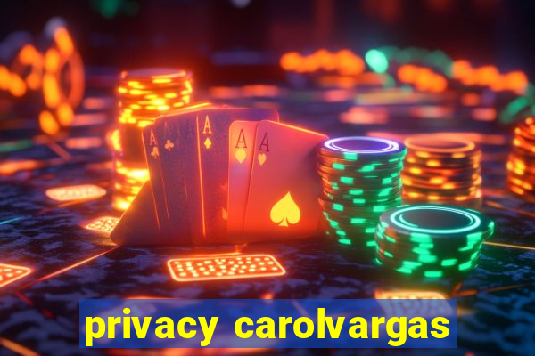 privacy carolvargas