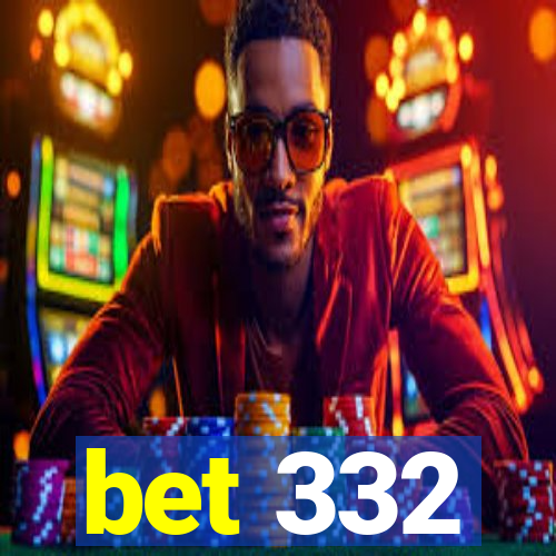 bet 332