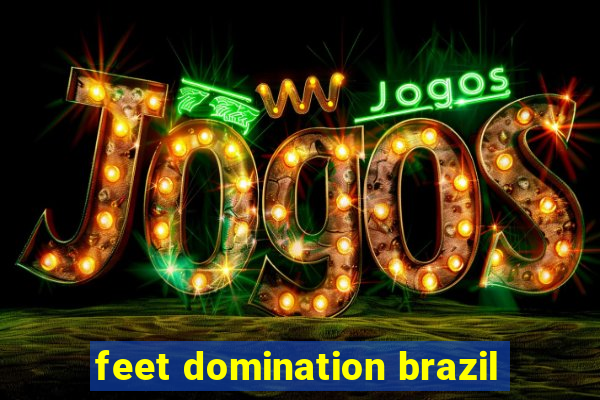 feet domination brazil