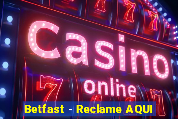 Betfast - Reclame AQUI