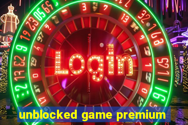 unblocked game premium