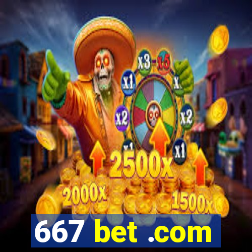 667 bet .com