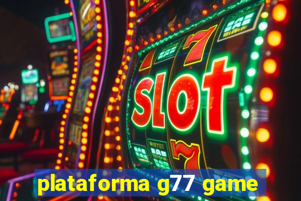 plataforma g77 game