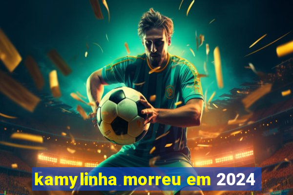 kamylinha morreu em 2024