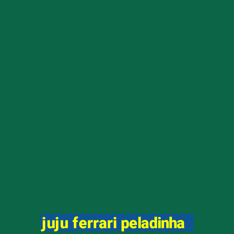 juju ferrari peladinha