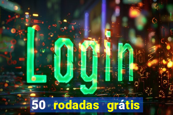 50 rodadas grátis no cadastro sem depósito