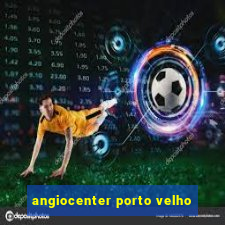 angiocenter porto velho