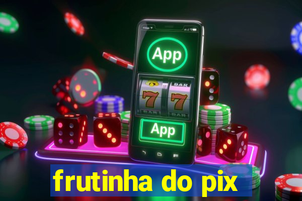 frutinha do pix