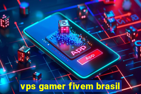 vps gamer fivem brasil