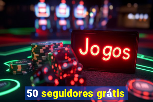 50 seguidores grátis