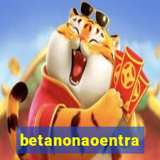 betanonaoentra