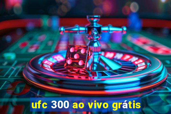 ufc 300 ao vivo grátis