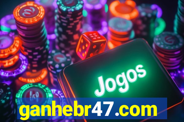 ganhebr47.com