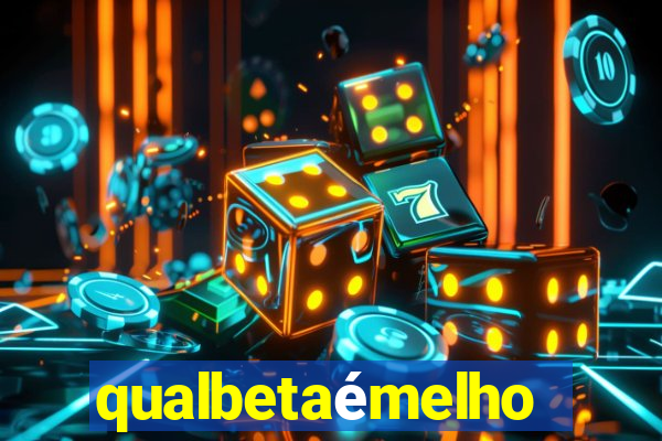 qualbetaémelhor