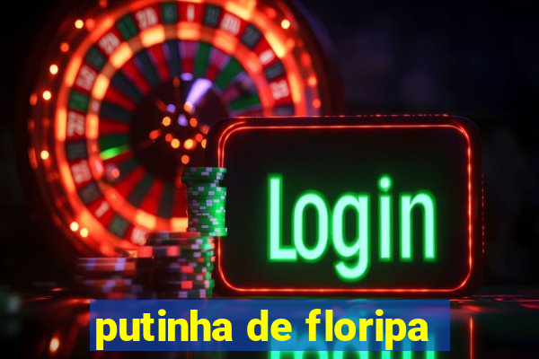 putinha de floripa