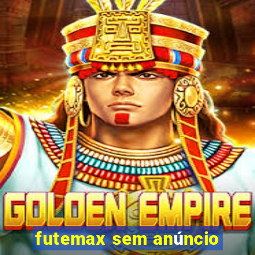 futemax sem anúncio