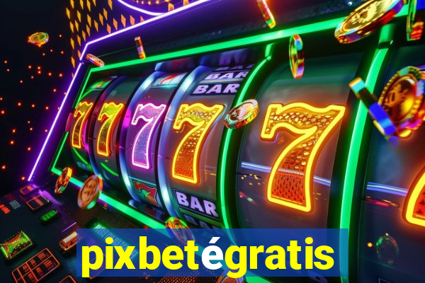 pixbetégratis