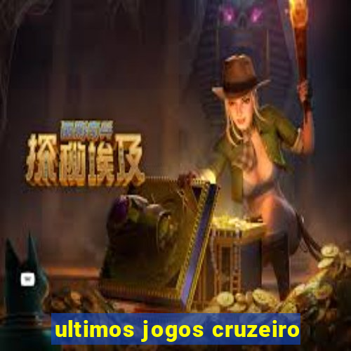 ultimos jogos cruzeiro