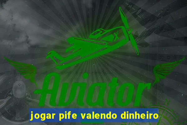 jogar pife valendo dinheiro