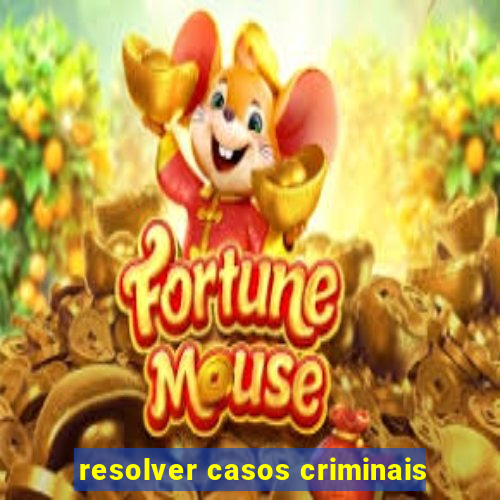 resolver casos criminais