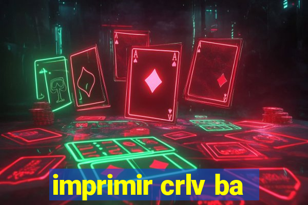 imprimir crlv ba