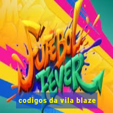 codigos da vila blaze