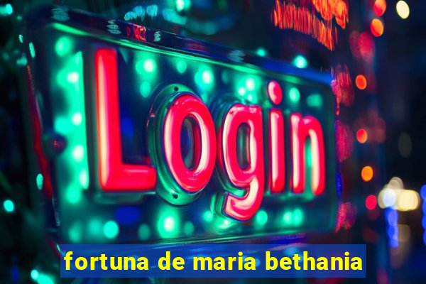 fortuna de maria bethania