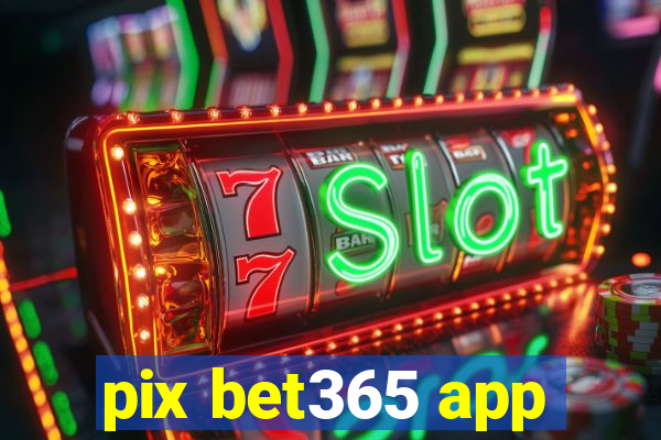 pix bet365 app