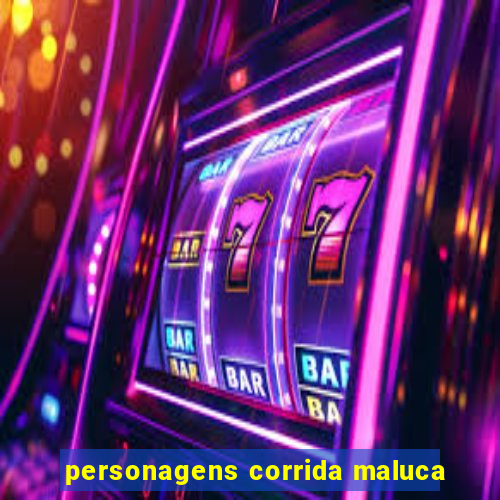 personagens corrida maluca